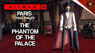 HITMAN 3 | Paris | The Phantom of The Palace | Challenge | Walkthrough | HITMAN Trilogy