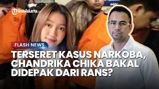 Keciduk Konsumsi Narkoba, Chandrika Chika Bakal Didepak dari RANS Entertainment? Raffi Beri Jawaban