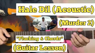 Hale Dil - Murder 2 | Guitar Lesson | Plucking & Chords | (Strumming)