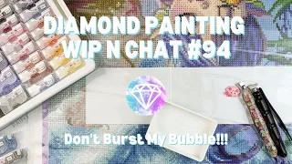 Don't Burst My Bubble!! | Diamond Painting WIP n Chat #94