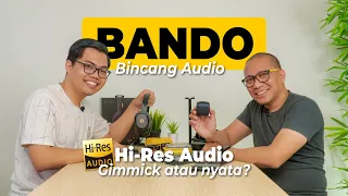 Bincang Audio (BANDO) "Hi-Res Audio Gimmic atau Nyata ?