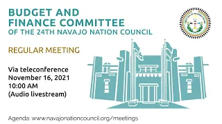 Budget and Finance Committee Regular Meeting, 24th Navajo Nation Council (11/16/2021) via Telecommun