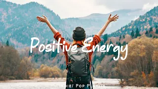 Positive Energy 🍀 Chill songs to make you feel good | Acoustic/Indie/Pop/Folk Playlist