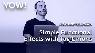 Simple Functional Effects with Tag Unions • Richard Feldman • YOW! 2022