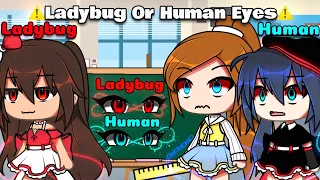 🔥 Human Or Ladybug Eyes ✨|| Meme || Mlb || {Original} || AU || Gacha Life