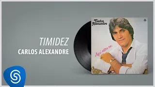 Carlos Alexandre - Timidez (Álbum Completo: Aqui Estou Eu)