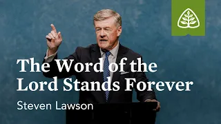 Steven Lawson: The Word of the Lord Stands Forever