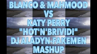 Mahmood & Blanco vs Katy Perry-Hot'n'Brividi (Dj Aladyn-Fakemen) Mashup