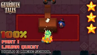 PART 1 WORLD 3 - MAGIC SCHOOL 100% COMPLETION | LAURA QUEST | GUARDIAN TALES.