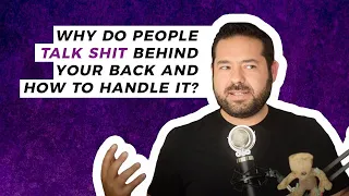 Why do people talk shit behind your back and how to handle it?