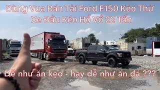 Dùng Vua Bán Tải Ford F150 5 Tỉ - Kéo Thử Đầu Kéo Hổ Vồ 22 Tấn Và Vái Kết...