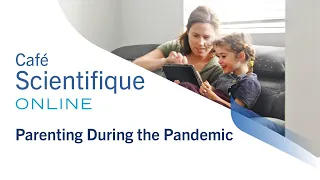 Café Scientifique "Parenting During the Pandemic" (Oct 26, 2020)