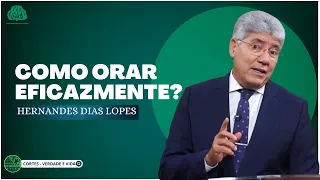 COMO ORAR EFICAZMENTE? - Hernandes Dias Lopes