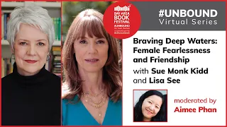 Sue Monk Kidd, Lisa See, Aimee Phan: Braving Deep Waters: Female Fearlessness & Friendship #UNBOUND
