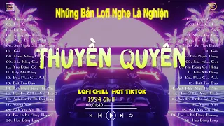 THUYỀN QUYÊN LOFI, HOA CỎ LAU LOFI - Nhạc Lofi Chill Hot TikTok 2023- Lofi Chill Nghe Là Nghiện