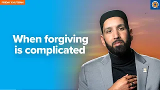 When Forgiving Is Complicated | Khutbah by Dr. Omar Suleiman