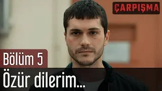 Çarpışma 5. Bölüm - Özür Dilerim...