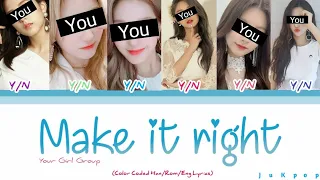 Your Girl Group - Make It Right [6 members] (ORIGINAL BTS) (Color Coded Han/Rom/Eng Lyrics)