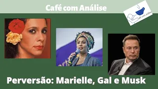 Qual a relação entre os casos Marielle, Gal e Musk? Aviso de spoiler:  Perversão!