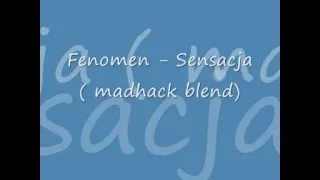 Fenomen - sensacja ( Madhack blend )