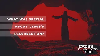 What was special about Jesus’s Resurrection?