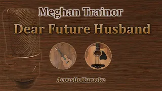 Dear Future Husband - Meghan Trainor (Acoustic Karaoke)