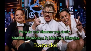 KARAOKÊ COM LETRA (PARA DE ME CHAMAR PRA TRAIR - MARÍLIA MENDONÇA & MAIARA E MARAISA)