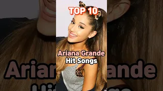 TOP 10 Ariana Grande Hit Songs