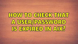 Unix & Linux: How to check that a user/password is expired in AIX? (4 Solutions!!)