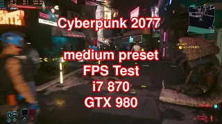 Cyberpunk 2077  medium preset FPS Test  i7 870 GTX 980