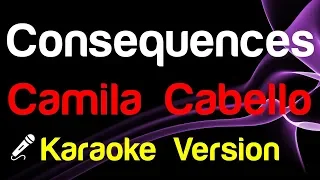 🎤 Camila Cabello - Consequences (Karaoke Lyrics)