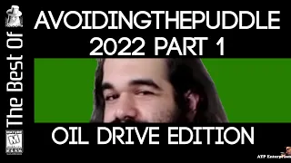 [Fan Comp] The Best of AvoidingThePuddle 2022 Part 1 - "Oil Drive" Edition