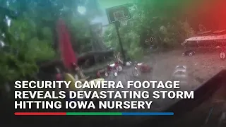 Security camera footage reveals devastating storm hitting Iowa nursery