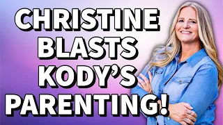 Sister Wives - Christine Blasts Kody's Parenting! Finally!