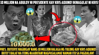 NGAYON LANG! KRIS AQUINO BINIGYAN NI PRESIDENT DUTERTE NG 10 MILLION BILANG TULONG! BUTO'T BALAT NA!