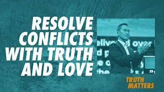 Truth Matters - Resolve Conflicts in Truth and Love - Peter Tan-Chi