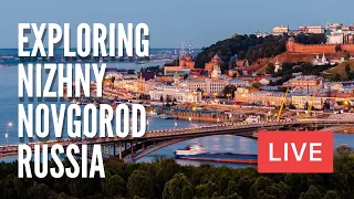 Exploring NIZHNY NOVGOROD on Volga River. The 6th Largest City of Russia. LIVE