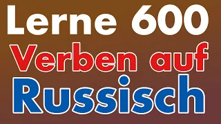 600 nützliche Verben auf Russisch für Anfänger - Russisch Vokabeln