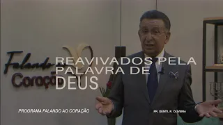 REAVIVADOS PELA PALAVRA DE DEUS | Programa Falando ao Coração | Pastor Gentil R. Oliveira.