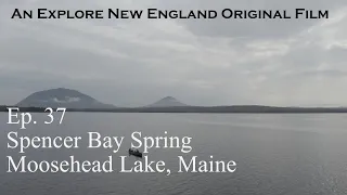Episode 37: "Spencer Bay Spring," Moosehead Lake, ME