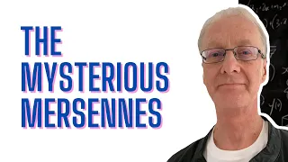 The Mysterious Mersennes: Mersenne Primes and Perfect Numbers