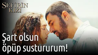 Sefirin Kızı 21. Bölüm - Şart Olsun Öpüp Sustururum!