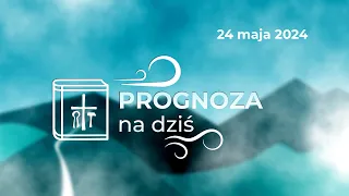 Prognoza na dziś | 24 maja 2024