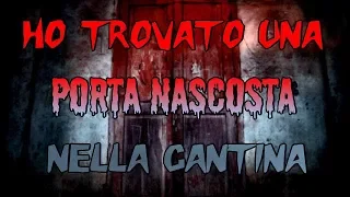 Ho Trovato Una Porta Nascosta Nella Cantina - Creepypasta [ITA]