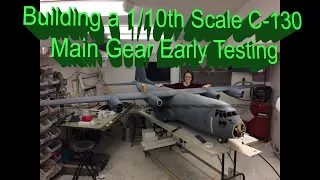 Building a 1/10th Scale C-130 (Main Gear Early System Testing)