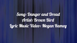 Danger and Dread- Brown Bird Lyrics