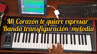 Mi Corazón te quiere expresar Banda transfiguración Melodia Piano Charly González