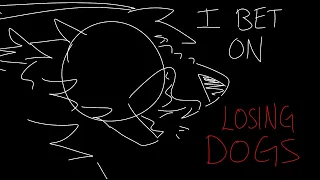 I bet on losing dogs | VENT ANIMATIC