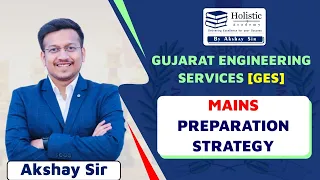 Mains Preparation Strategy || Gujarat Engineering Services || Holistic Academy || Akshay Sir