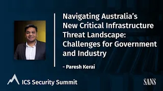 Australia’s New Critical Infrastructure Landscape - Paresh Kerai | SANS ICS Security Summit 2022